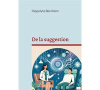 De la suggestion: Exploration et applications thérapeutiques de l'hypnose et de la suggestion