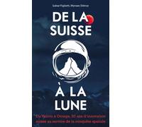 De la Suisse à la Lune Du Velcro à Omega, 50 ans d'innovation suisse au service de la conquête spatiale - Lukas Viglietti - Presses Polytechniques Romandes - broché - Guide