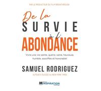 De La Survie À L'abondance - Vivre Une Vie Sainte, Guérie, Saine, Heureuse, Humble, Assoiffée Et Honorable!
