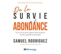 De la survie à l'abondance Vivre une vie sainte, guérie, saine, heureuse, humble, assoiffée et honorable! - Samuel Rodriguez - Inspiration Publishings - broché - Essai