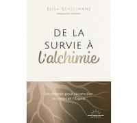 De la survie à l'alchimie - Un chemin pour réconcilier le corps et l'esprit Elisa Benslimane (Auteur)
