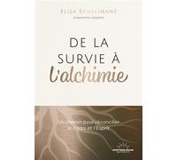 De la survie à l'alchimie - Un chemin pour réconcilier le corps et l'esprit - Elisa Benslimane - Good Mood Dealer By Exergue - broché - Guide