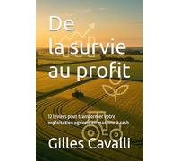 De la survie au profit: 12 leviers pour transformer votre exploitation agricole en machine à cash
