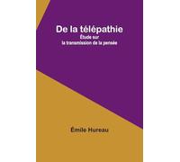 De la télépathie: Étude sur la transmission de la pensée