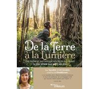 De la terre à la lumière: Une plongée initiatique au coeur du Vivant / Le livre-remède pour guérir son âme