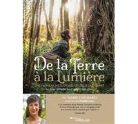 De la terre à la lumière Une plongée initiatique au coeur du Vivant / Le livre-remède pour guérir son âme - Marie Cochard - Eyrolles - broché - Guide