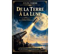 De la Terre à la Lune: Édition intégrale annotée- Le voyage extraordinaire vers la Lune | Roman de science-fiction classique