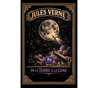 De la Terre à la Lune: Édition intégrale illustrée - Les Voyages extraordinaires