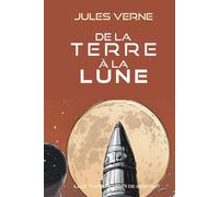 De la terre à la lune: Roman de science-fiction et d'aventure sur la conquête spatiale, les voyages dans l'espace, l'exploration lunaire et la technologie aérospatiale