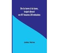 De La Terre À La Lune, Trajet Direct En 97 Heures 20 Minutes