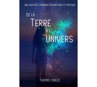 De la Terre à l'Univers: Une odyssée cosmique scientifique et poétique