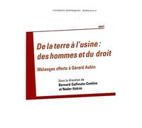 De la terre à l'usine : des hommes et du droit: Mélanges offerts à Gérard Aubin