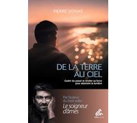 De la Terre au Ciel: Autobiographie d'un survivant de l'ombre, pour guérir de son passé et révéler sa force intérieure