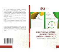DE LA TERRE AUX MOTS: GUIDE DES TERMES AGRICOLES ESSENTIELS: Incontournable pour un Acteur Agricole