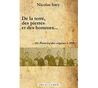 De la terre, des pierres et des hommes...: ... Ou Pontcirq des origines à 1918.