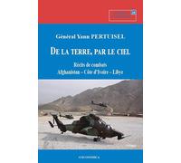 De la terre, par le ciel : Récits de combats Afghanistan, Côte d'Ivoire, Libye