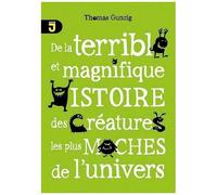 De La Terrible Et Magnifique Histoire Des Créatures Les Plus Moches De L'univers