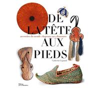 De la tête aux pieds: Accessoires du monde : chapeaux, sacs, chaussures