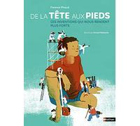 De la tête aux pieds : ces inventions qui nous rendent plus forts - dès 9 ans