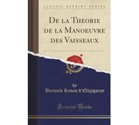De la Theorie de la Manoeuvre des Vaisseaux (Classic Reprint)