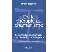 De La Thérapie Au Chamanisme - Les Principes Chamaniques Pour L'évolution Du Thérapeute