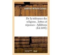 De la tolérance des religions , lettres de M. de Leibniz, et réponses de M. Pellisson. - Additions - Gottfried Wilhelm Leibniz - Hachette Bnf - broché - Livre