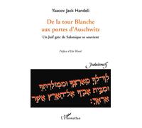 De la tour blanche aux portes d'auschwitz Un juif grec de Salonique se souvient - Yaacov Jack Handeli - L'harmattan - broché - Récit
