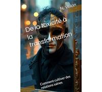 De la toxicité à la transformation: Comment cultiver des relations saines