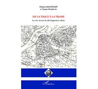 De la trace à la trame – La voie, lecture du développement urbain – L'Harmattan