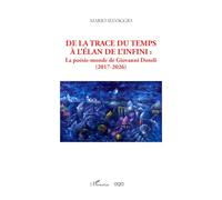 De la trace du temps à l'élan de l'infini: La poésie-monde de Giovanni Dotoli (2017-2026)