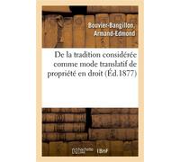 De la tradition considérée comme mode translatif de propriété en droit romain – Hachette Livre