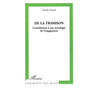 De la trahison Contribution à une sociologie de l'engagement - Claude Giraud - L'harmattan - broché - Essai