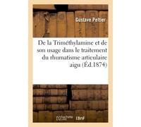 De la Triméthylamine et de son usage dans le traitement du rhumatisme articulaire aigu - Gustave Peltier - Hachette Bnf - broché - Livre