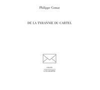 De la tyrannie du cartel - Philipe Comar - L'echoppe Eds De - broché - Monographie