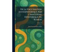 De La Vaccination Antidiphterique Par l'Anatoxine Diphterique De Ramon