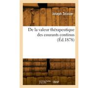 De la valeur thérapeutique des courants continus - Joseph Teissier - Hachette Bnf - broché - Livre