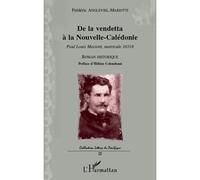 De la vendetta à la Nouvelle-Calédonie Paul Louis Mariotti, matricule 10318 - Roman historique - Frédéric Angleviel - L'harmattan - broché - Roman