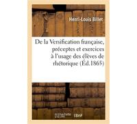 De la Versification française, préceptes et exercices à l'usage des élèves de rhétorique - Henri-Louis Billet - Hachette Bnf - broché - Livre