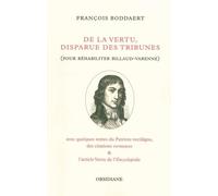 De La Vertu, Disparue Des Tribunes (Pour Réhabiliter Billaud-Varenne) - Avec Quelques Textes Du Patriote Rectiligne, Des Citations Vertueuses Et L'article Vertu De L'encyclopédie