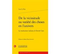 De la vicissitude ou variété des choses en l'univers Loys Le Roy (Auteur), Mireille Huchon (Direction), Stéphan Geonget (Direction), Emmanuel Naya (Direction)