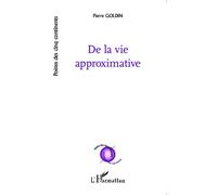 De la vie approximative - Pierre Goldin - L'harmattan - broché - Poésie