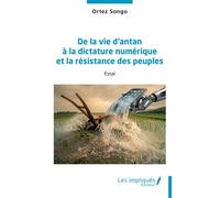 De la vie d’antan à la dictature numérique et la résistance des peuples - Orthez Songo - Les Impliqués - broché - Essai