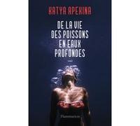 De la vie des poissons en eaux profondes - Katya Apekina - Flammarion - broché - Roman