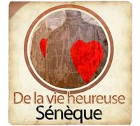 De la vie heureuse CD audio - Sénèque - la compagnie du savoir - Texte lu (CD) - Textes lus CD