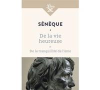 De la vie heureuse - De la tranquillité de l'âme Sénèque (Auteur), Gilles Van Heems (Préface)