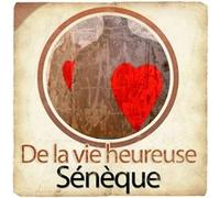 De la vie heureuse Sénèque (Auteur)