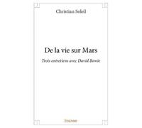 De la vie sur mars Trois entretiens avec David Bowie - Christian Soleil - Edilivre-Aparis - broché - Biographie