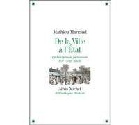 Mathieu Marraud – De la ville à l'État : La bourgeoisie parisienne XVIIe-XVIIIe siècle – Broché
