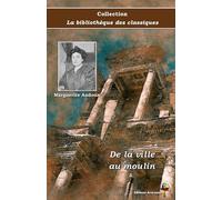 De la ville au moulin - Marguerite Audoux - Collection La bibliothèque des classiques - Éditions Ararauna: Texte intégral
