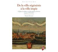 De la ville régénérée à la ville impie: L'Église, les fidèles et la Révolution à Provins (années 1770-1815)